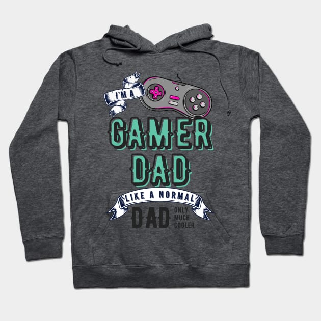 I'm a gamer dad like a normal dad only much cooler than any other dad Hoodie by amithachapa